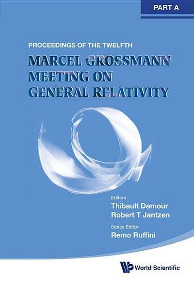 Twelfth Marcel Grossmann Meeting, The: On Recent Developments in Theoretical and Experimental General Relativity, Astrophysics and Relativistic Field Theories - Proceedings of the Mg12 Meeting on General Relativity (in 3 Volumes)