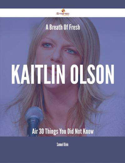 A Breath Of Fresh Kaitlin Olson Air - 30 Things You Did Not Know