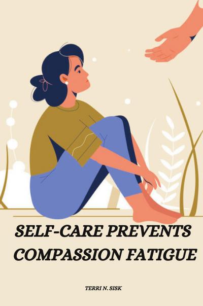 Self-care prevents compassion fatigue