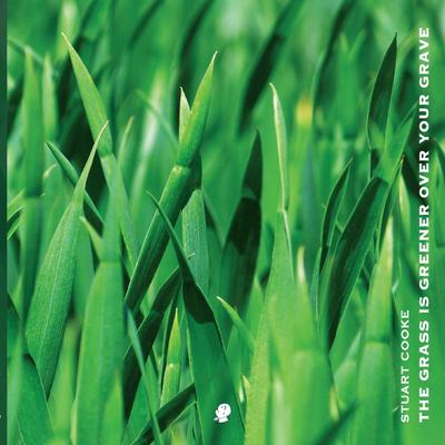 The Grass is Greener Over Your Grave