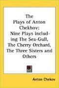 The Plays of Anton Chekhov: Nine Plays Including the Sea-Gull, the Cherry Orchard, the Three Sisters and Others