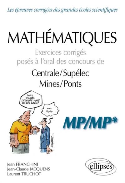 Mathématiques - Exercices corrigés posés à l’’oral des concours de Centrale/Supélec et Mines/Ponts - MP/MP*