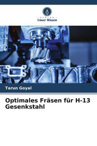 Optimales Fräsen für H-13 Gesenkstahl
