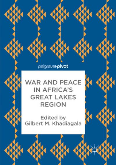 War and Peace in Africa’s Great Lakes Region