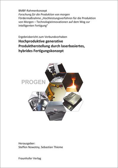 Ergebnisbericht zum Verbundvorhaben: Hochproduktive generative Produktherstellung durch laserbasiertes, hybrides Fertigungskonzept.