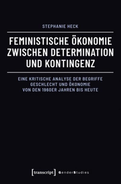 Feministische Ökonomie zwischen Determination und Kontingenz