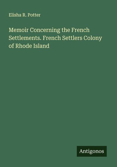 Memoir Concerning the French Settlements. French Settlers Colony of Rhode Island