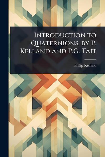 Introduction to Quaternions, by P. Kelland and P.G. Tait