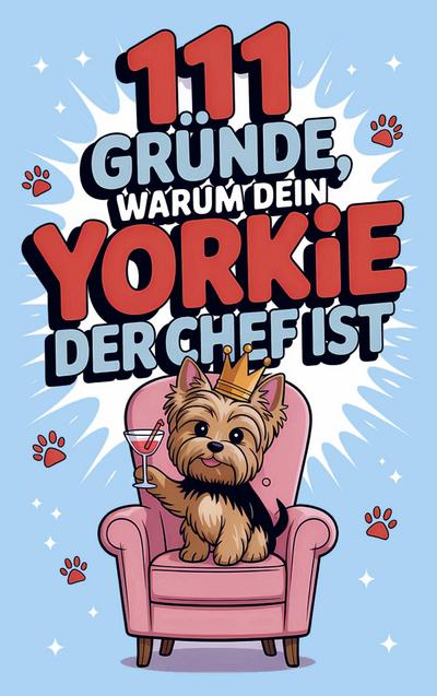 111 Gründe, warum dein Yorkie der Chef ist