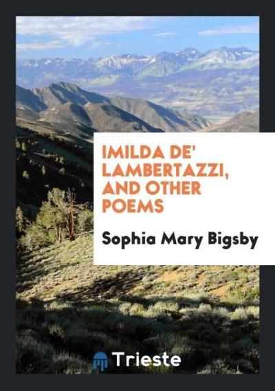 Imilda de’ Lambertazzi, and Other Poems