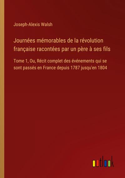 Journées mémorables de la révolution française racontées par un père à ses fils