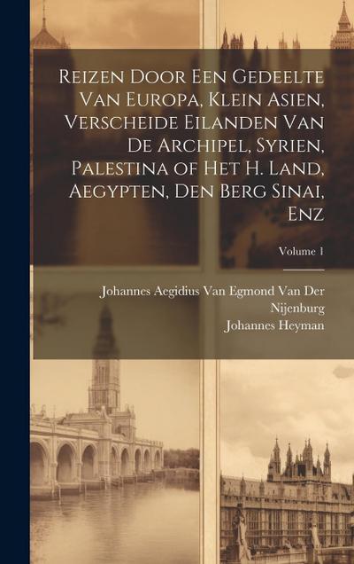 Reizen Door Een Gedeelte Van Europa, Klein Asien, Verscheide Eilanden Van De Archipel, Syrien, Palestina of Het H. Land, Aegypten, Den Berg Sinai, Enz