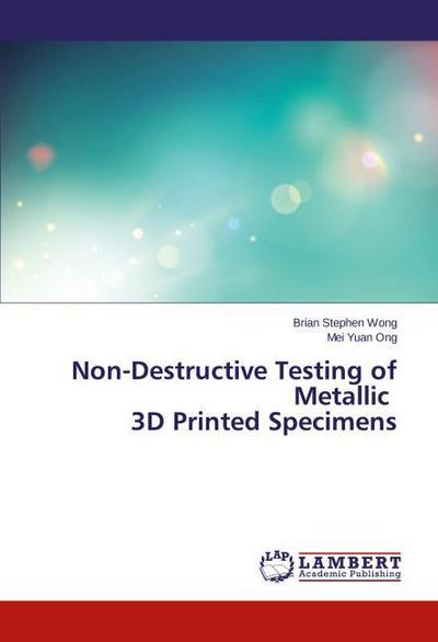 Non-Destructive Testing of Metallic 3D Printed Specimens