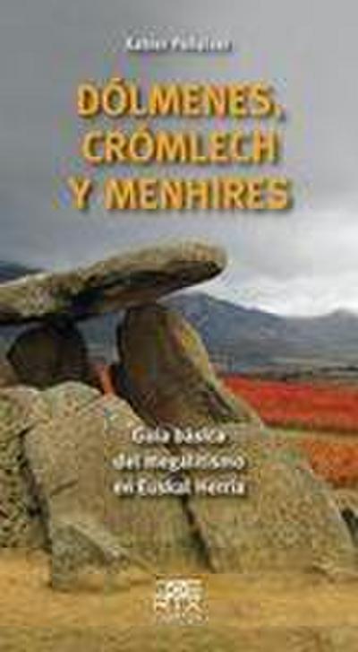 Dólmenes, crómlech y menhires : guía básica del megalitismo en Euskal Herria