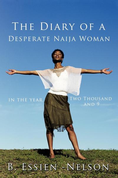 The Diary of a Desperate Naija Woman - In the Year Two Thousand and 9