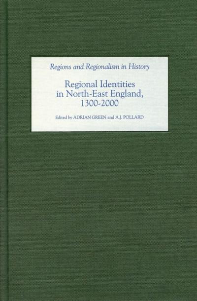 Regional Identities in North-East England, 1300-2000