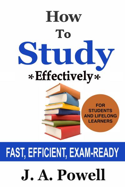 How to Study Effectively - FAST, EFFICIENT, EXAM-READY (NUGGETS OF KNOWLEDGE, #5)
