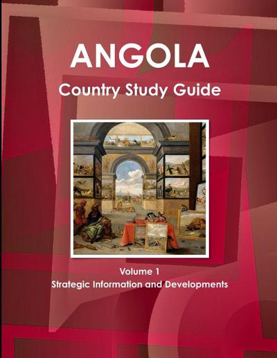 Angola Country Study Guide Volume 1 Strategic Information and Developments