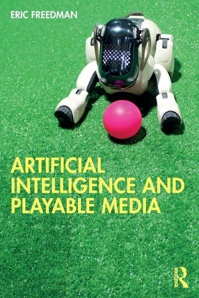 Artificial Intelligence and Playable Media - Eric Freedman