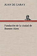 Fundación de la ciudad de Buenos-Aires