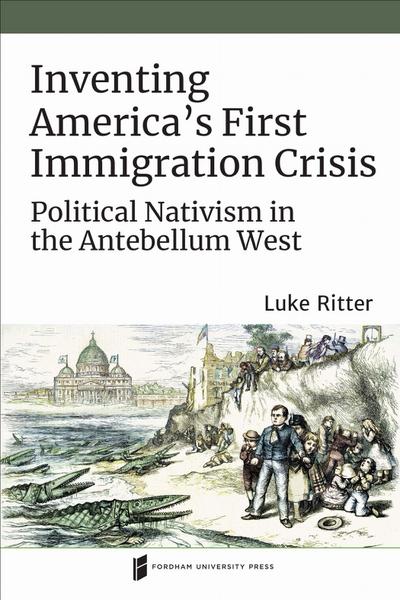 Inventing America’s First Immigration Crisis