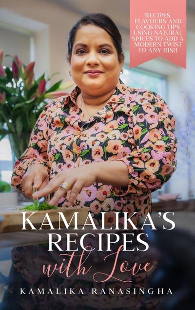 Kamalika’s Recipes with Love - Recipes, flavours and cooking tips using natural spices to add a modern twist to any dish