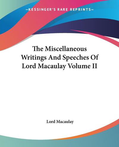 The Miscellaneous Writings And Speeches Of Lord Macaulay Volume II