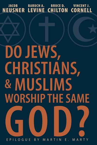 Do Jews, Christians, and Muslims Worship the Same God?