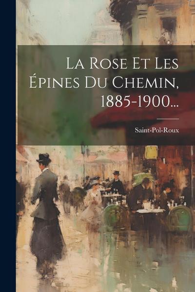 La Rose Et Les Épines Du Chemin, 1885-1900...