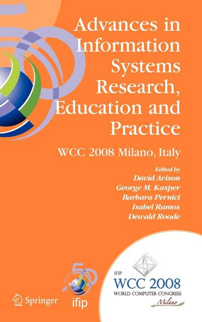 Advances in Information Systems Research, Education and Practice: Ifip 20th World Computer Congress, Tc 8, Information Systems, September 7-10, 2008