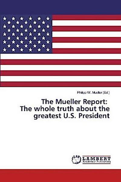 The Mueller Report: The whole truth about the greatest U.S. President
