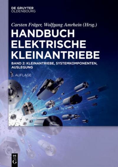 Handbuch Elektrische Kleinantriebe Kleinantriebe, Systemkomponenten, Auslegung. Bd.2