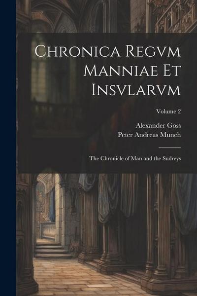 Chronica Regvm Manniae Et Insvlarvm: The Chronicle of Man and the Sudreys; Volume 2