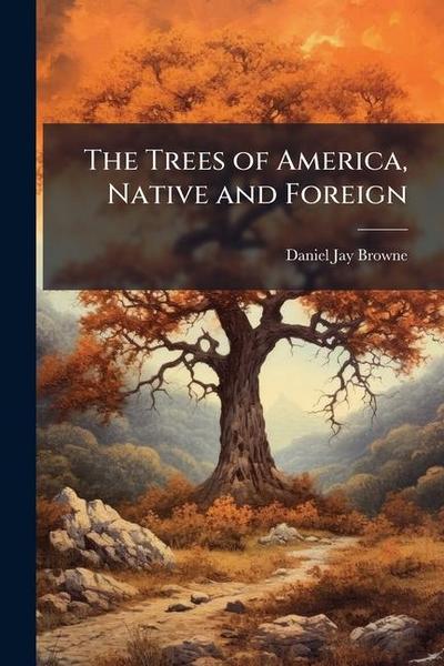 The Trees of America, Native and Foreign