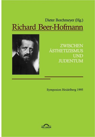 Richard Beer-Hofmann: ’Zwischen Ästhetizismus und Judentum’. Symposion Heidelberg 1995