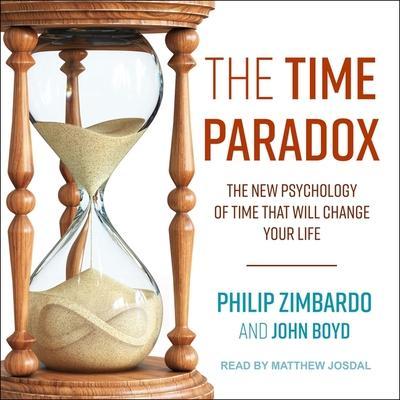 The Time Paradox Lib/E: The New Psychology of Time That Will Change Your Life