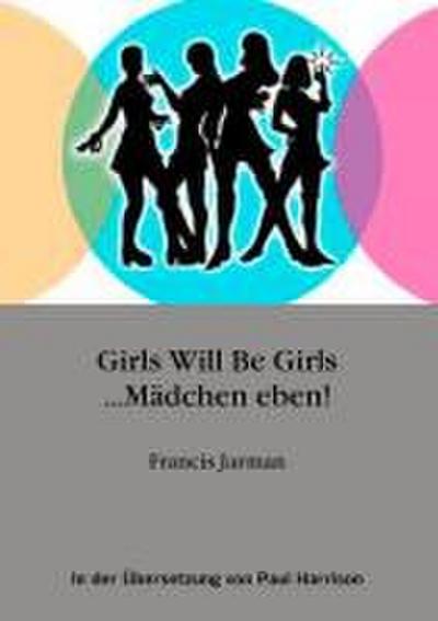 Girls will be Girls ... Mädchen eben!