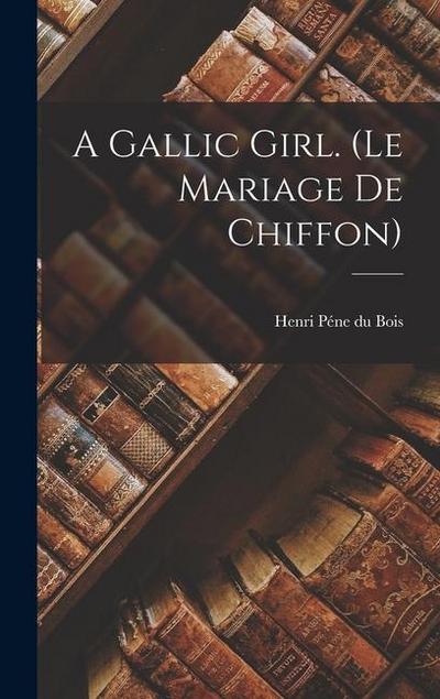 A Gallic Girl. (Le Mariage de Chiffon)