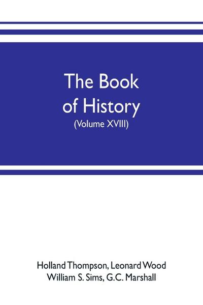 The book of history. The World’s Greatest War, from the Outbreak of the war to the treaty of Versailles with more than 1,000 illustrations (Volume XVIII)