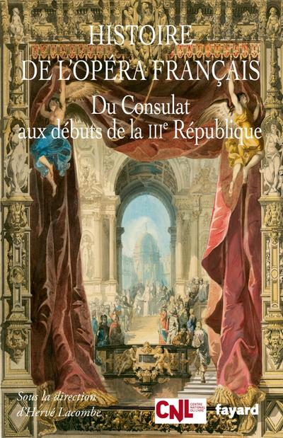 Histoire de l’opéra français. Du Consulat aux débuts de la IIIème République