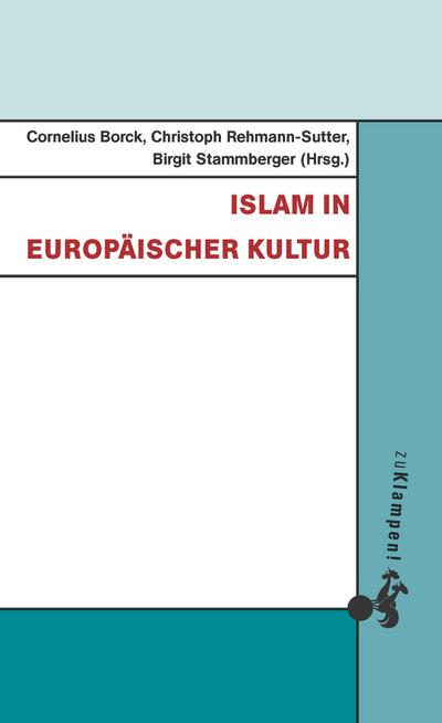 Islam in europäischer Kultur; Hrsg. v. Borck, Cornelius/Rehmann-Sutter, Christoph/Stammberger, Birgit; Deutsch