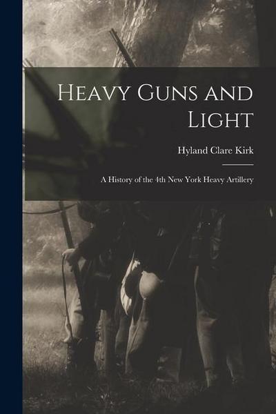 Heavy Guns and Light: A History of the 4th New York Heavy Artillery
