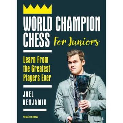 World Champion Chess for Juniors: Learn from the Greatest Players Ever - Joel Benjamin