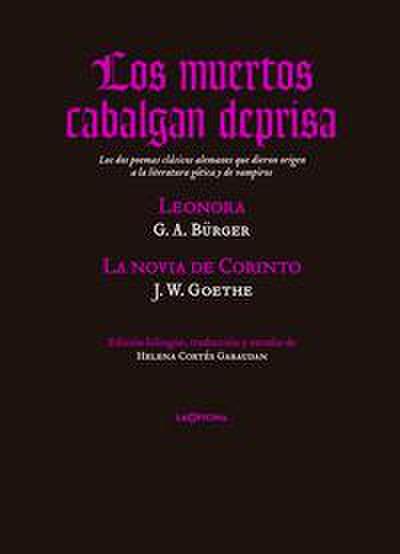 Los muertos cabalgan deprisa : Lenora ; y La novia de Corinto : los dos poemas clásicos alemanes que dieron origen a la literatura gótica y de vampiros