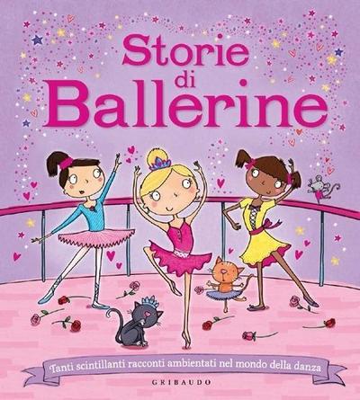 Storie di ballerine. Tanti scintillanti racconti ambientati nel mondo della danza