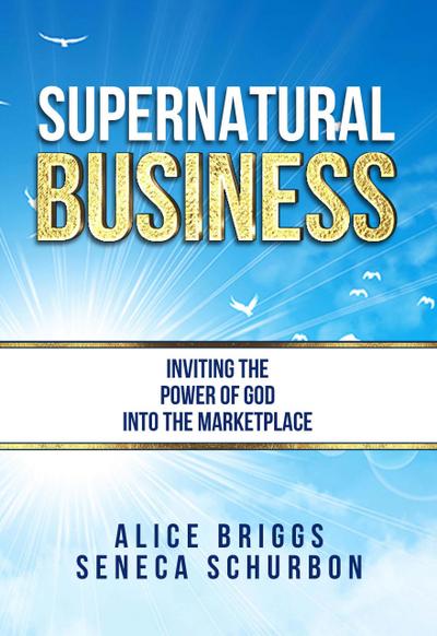 Supernatural Business: Inviting the Power of God Into the Marketplace