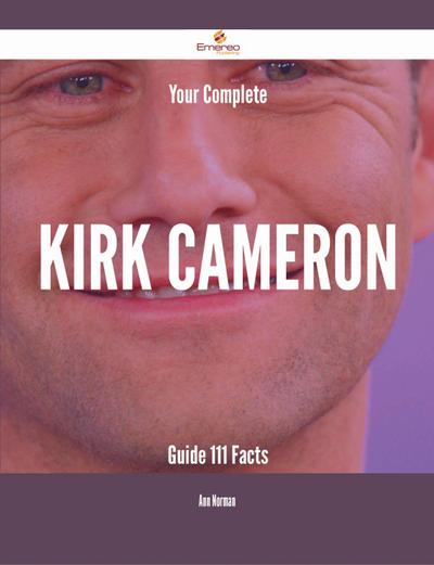 Your Complete Kirk Cameron Guide - 111 Facts