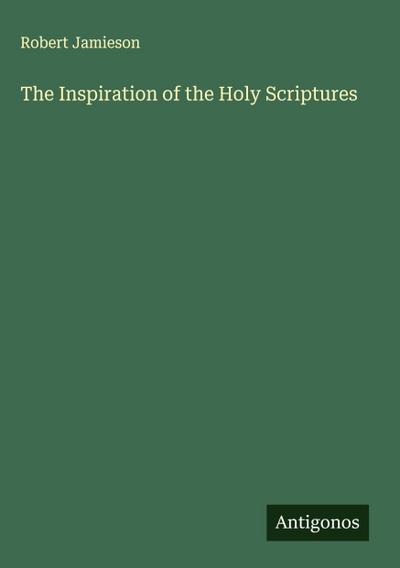 The Inspiration of the Holy Scriptures