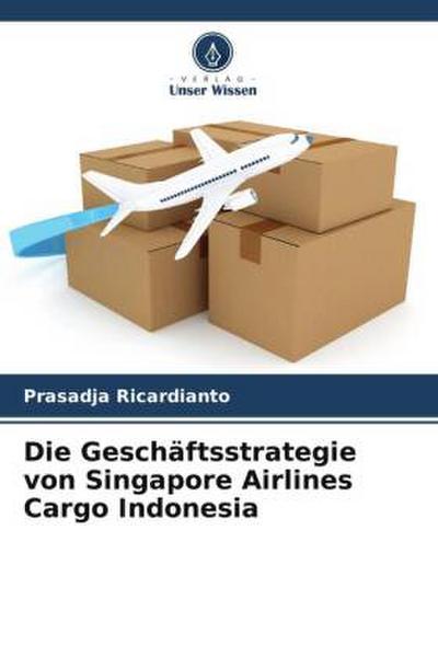 Die Geschäftsstrategie von Singapore Airlines Cargo Indonesia - Prasadja Ricardianto