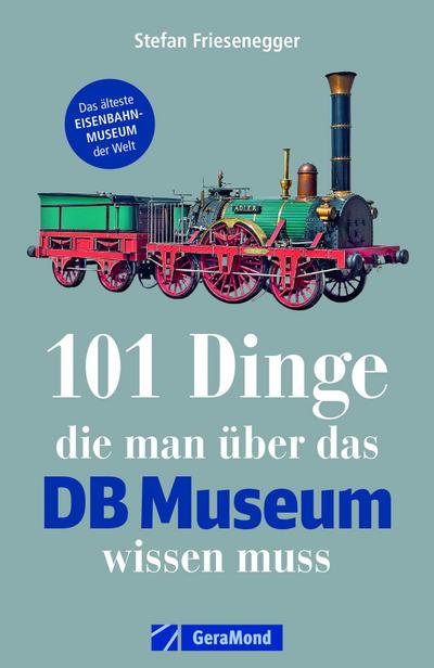 101 Dinge, die man über das DB Museum wissen muss